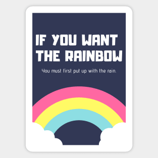 If You Want the Rainbow.... Sticker